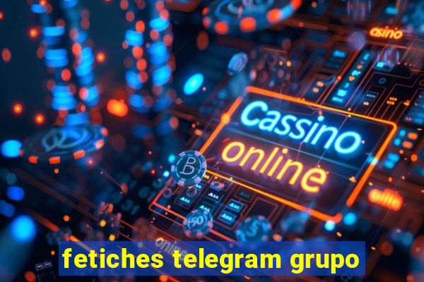 fetiches telegram grupo